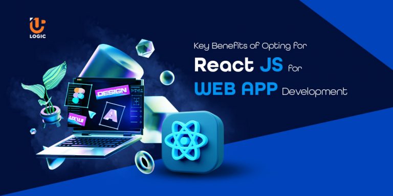 Key Benefits of Opting for React JS for Web App Development - Uplogic ...