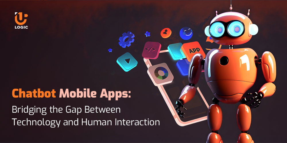 Chatbot Mobile Apps: Bridging the Gap Between Technology and Human Interaction