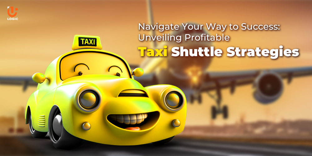 Navigate Your Way to Success: Unveiling Profitable Taxi Shuttle Strategies