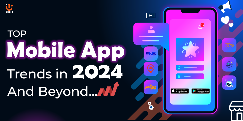 Top Mobile App Trends in 2024 And Beyond