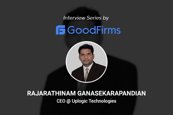 Uplogic Technologies Will Help Ideators Capitalize on the On-Demand Industry: CEO Rajarathinam Ganasekarapandian