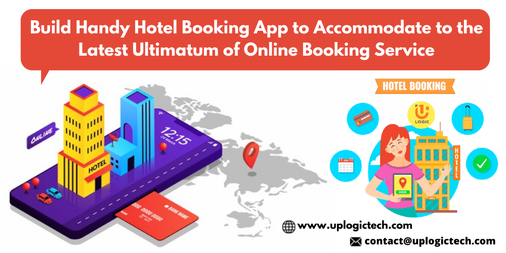 Build Handy Hotel Booking App to Accommodate to the Latest Ultimatum of Online Booking Service