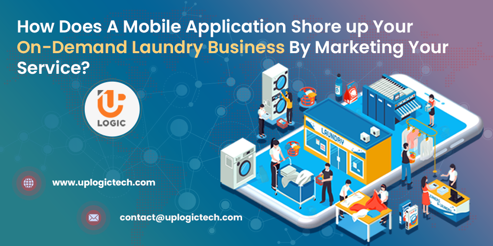 How Does A Mobile Application Shore up Your On-Demand Laundry Business By Marketing Your Service? laundry app development