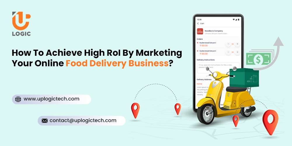 How To Achieve High RoI By Marketing Your Online Food Delivery Business? food delivery app
