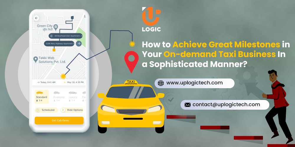 How to Achieve Great Milestones in Your On-demand Taxi Business In a Sophisticated Manner? taxi app business