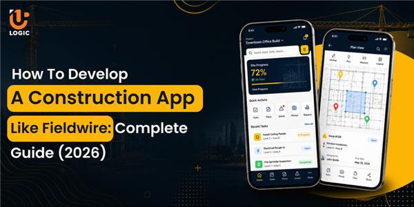How to Develop a Construction App Like Fieldwire: Complete Guide (2026)