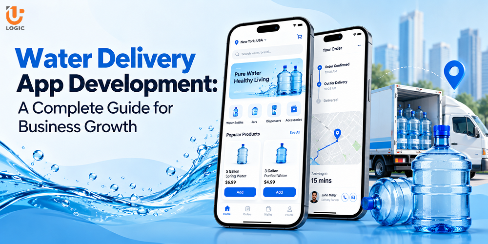 Water Delivery App Development: A Complete Guide for Business Growth