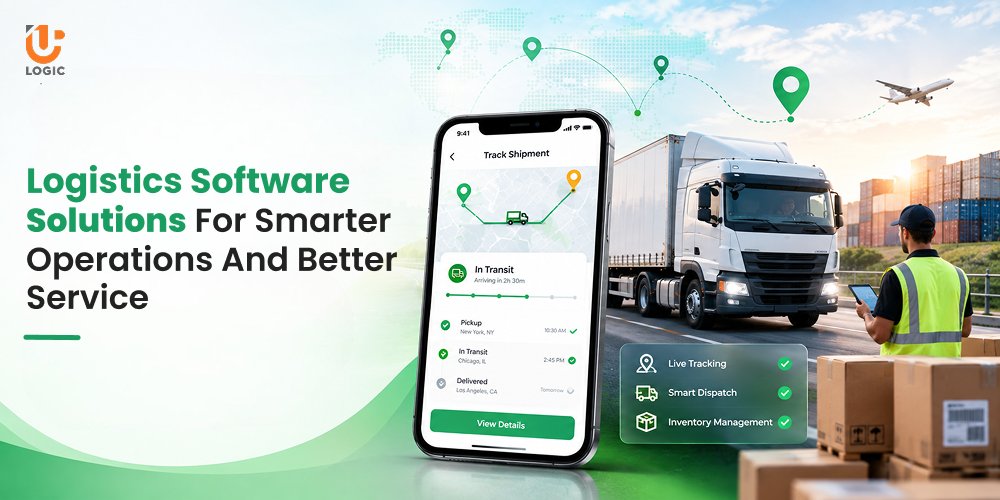 Logistics Software Solutions for Smarter Operations and Better Service